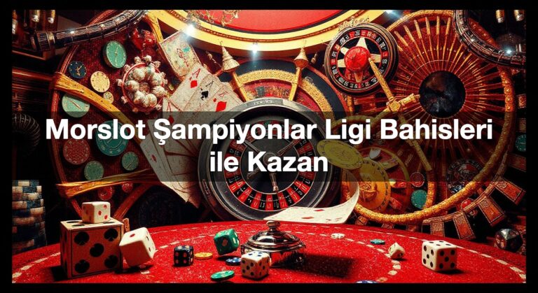Morslot Şampiyonlar Ligi Bahisleri ile Kazan