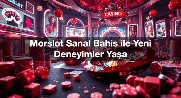 Morslot Sanal Bahis ile Yeni Deneyimler Yaşa